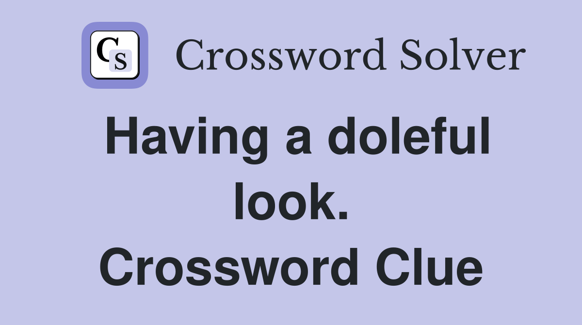Having a doleful look. Crossword Clue