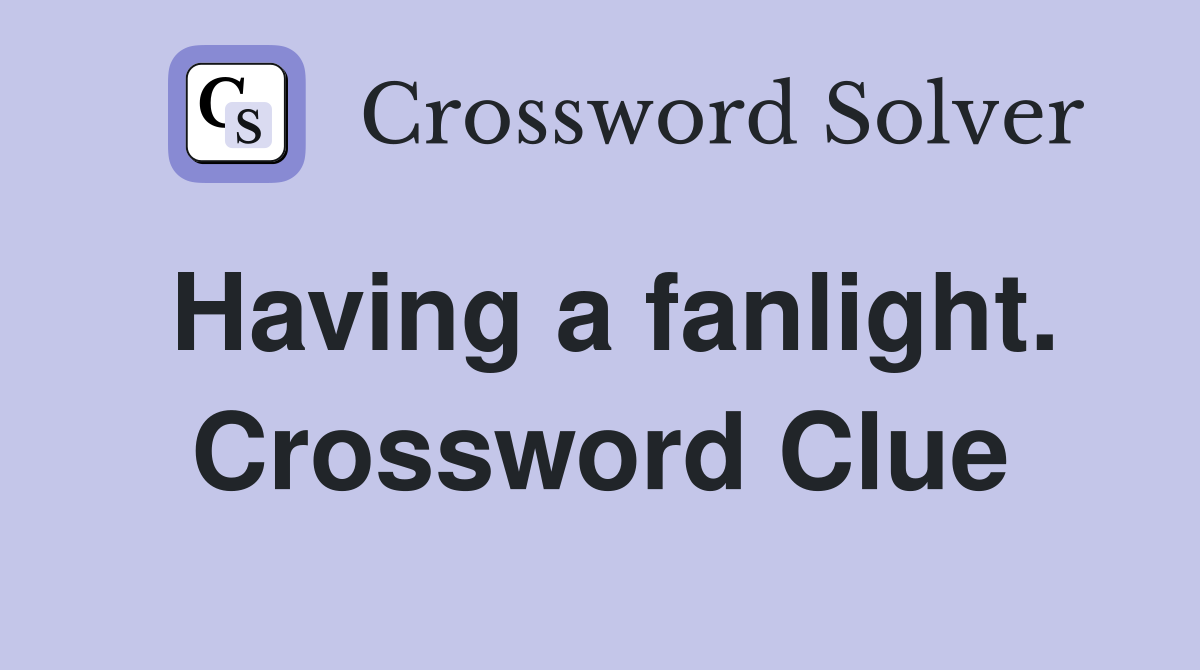 Having a fanlight. Crossword Clue