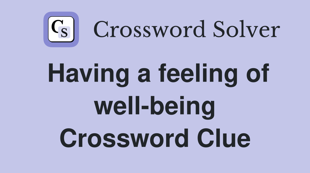 Having a feeling of well-being Crossword Clue