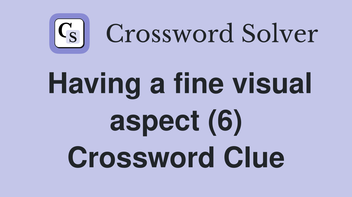 Having a fine visual aspect (6) Crossword Clue