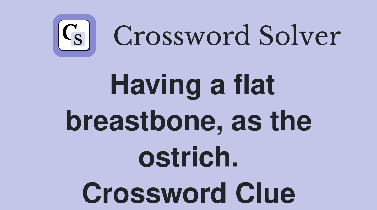 Having a flat breastbone, as the ostrich. Crossword Clue