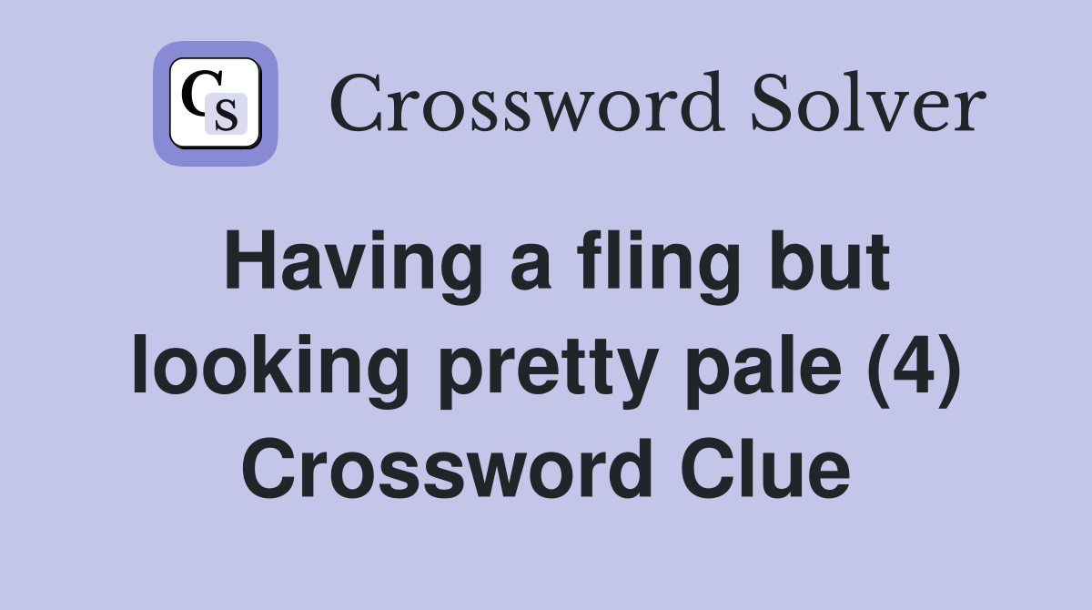 Having a fling but looking pretty pale (4) Crossword Clue