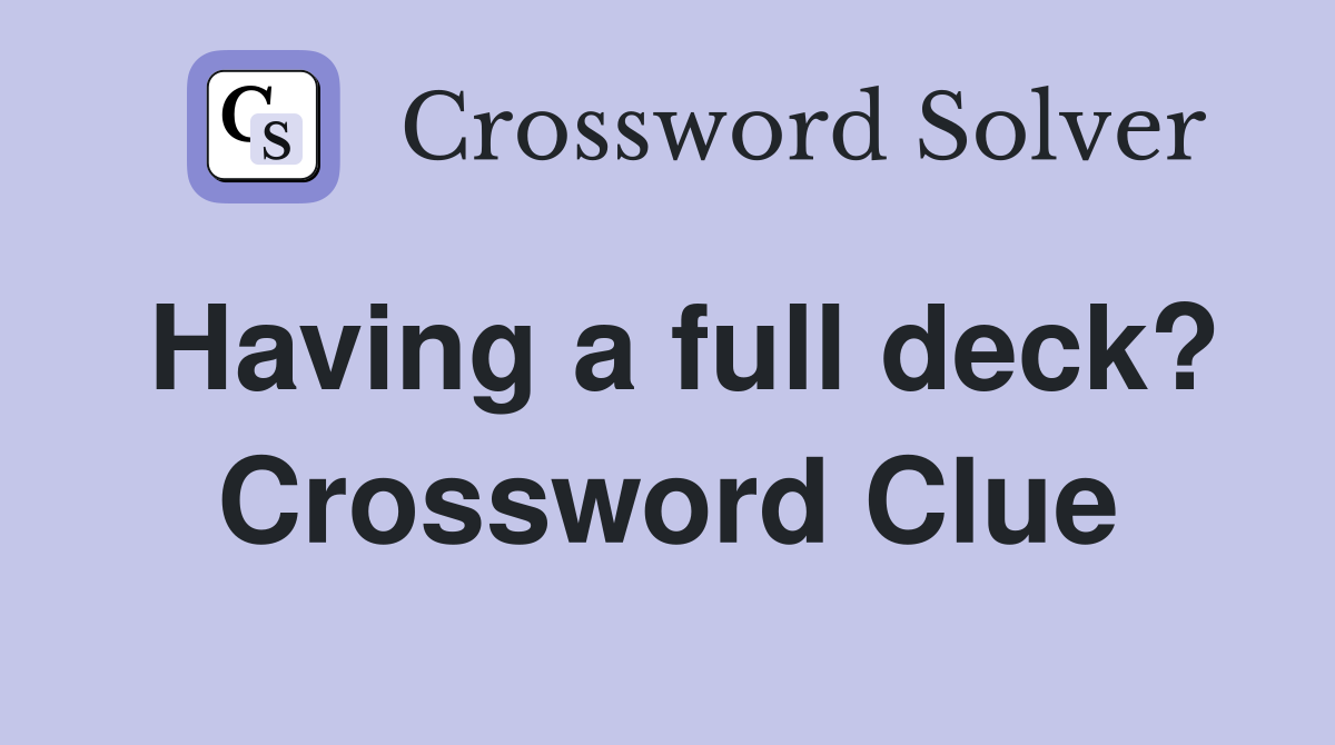 Having a full deck? Crossword Clue