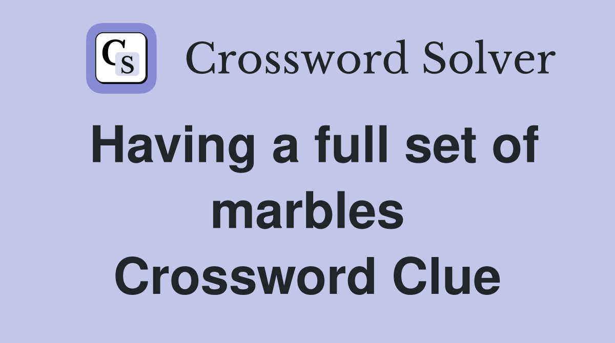 Having a full set of marbles Crossword Clue