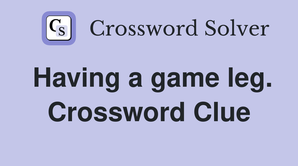 Having a game leg. Crossword Clue