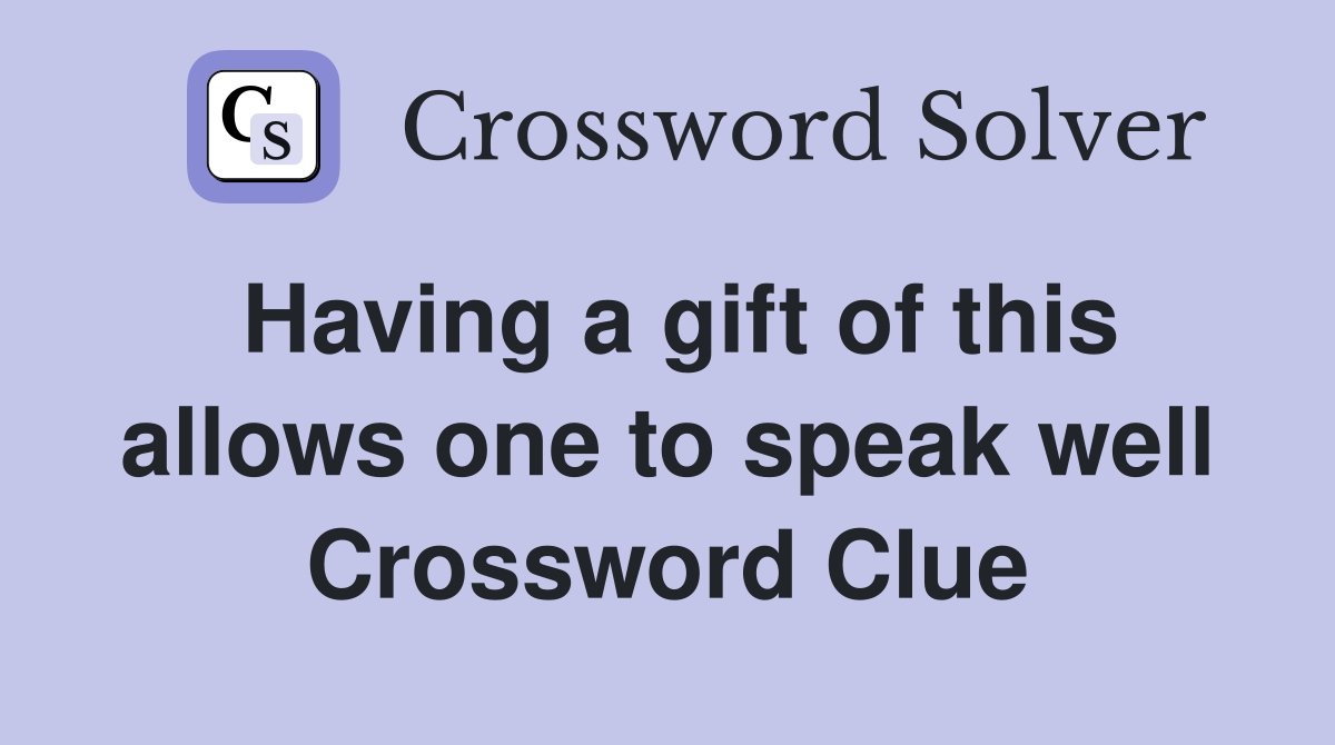Having a gift of this allows one to speak well Crossword Clue