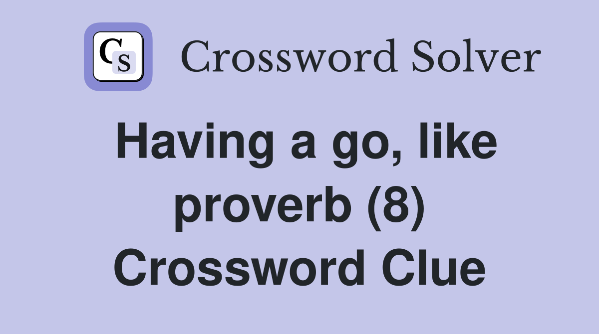 Having a go, like proverb (8) Crossword Clue