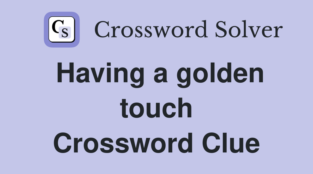Having a golden touch Crossword Clue