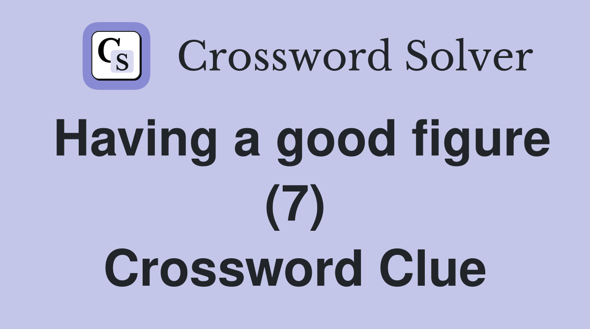 Having a good figure (7) Crossword Clue