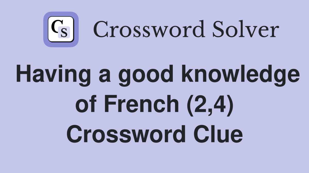 Having a good knowledge of French (2,4) Crossword Clue