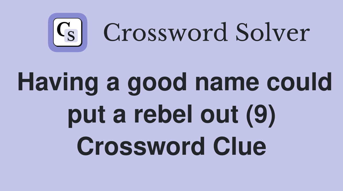 Having a good name could put a rebel out (9) Crossword Clue