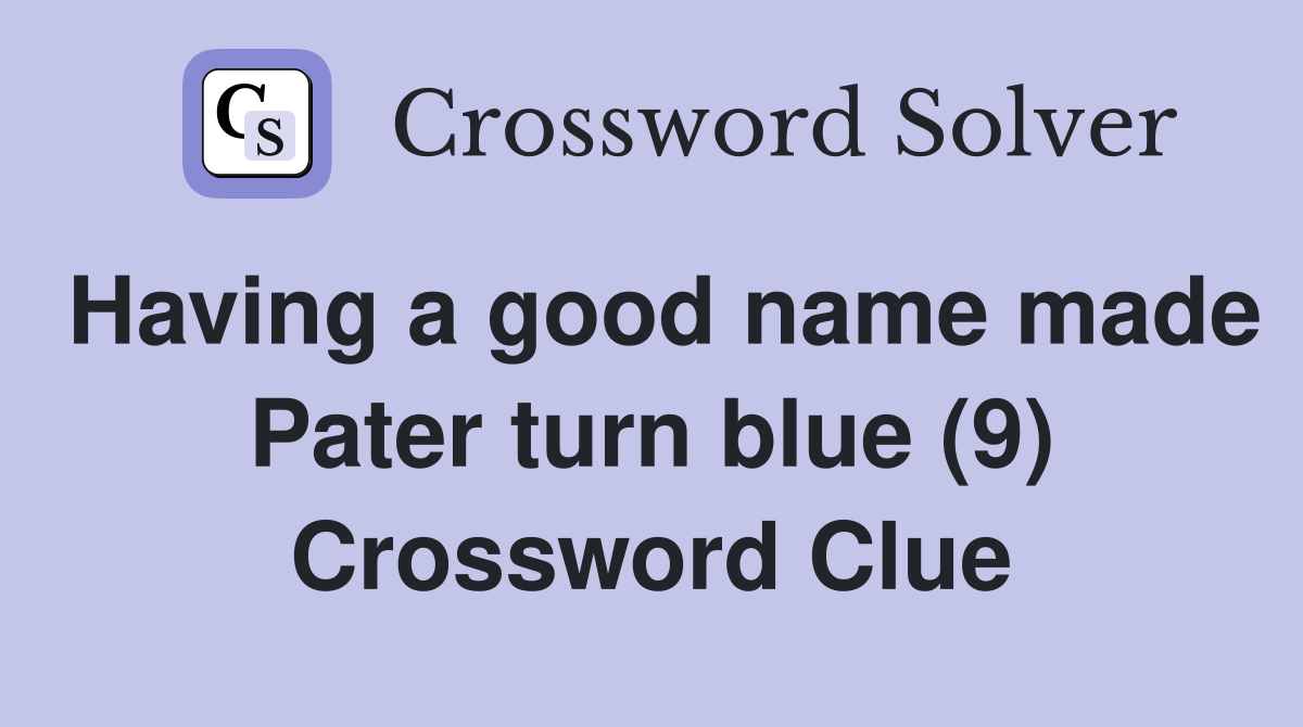 Having a good name made Pater turn blue (9) Crossword Clue