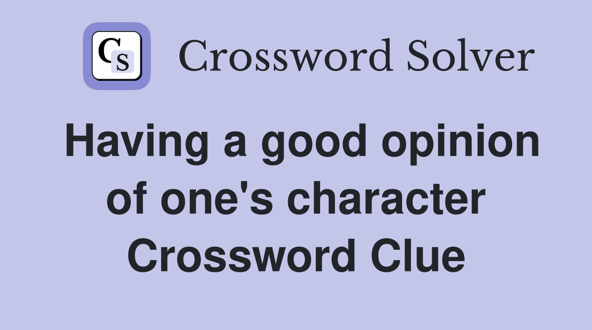 Having a good opinion of one's character Crossword Clue