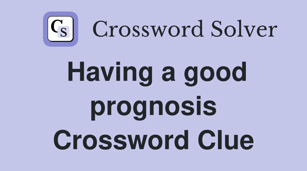 Having a good prognosis Crossword Clue