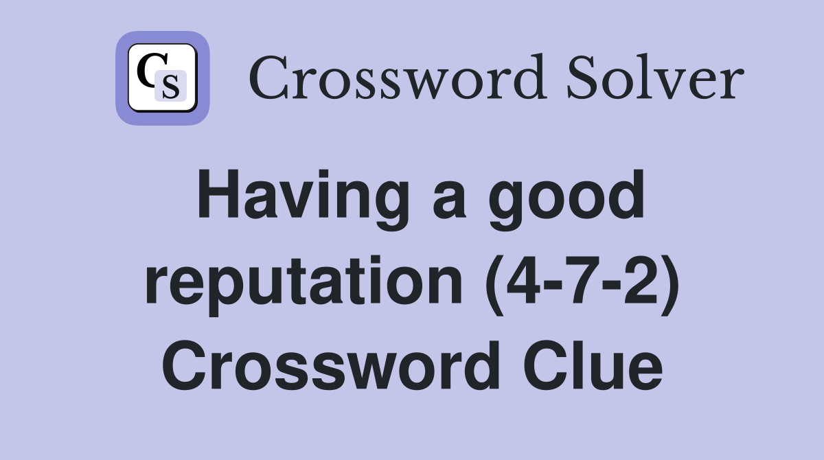 Having a good reputation (4-7-2) Crossword Clue