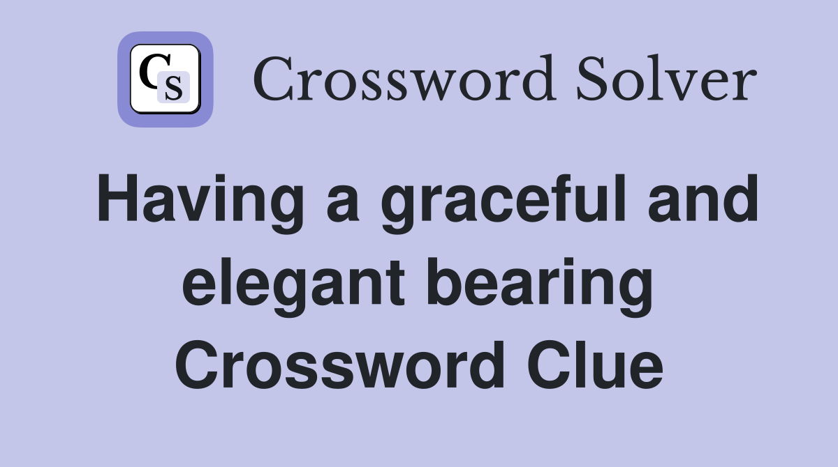 Having a graceful and elegant bearing Crossword Clue