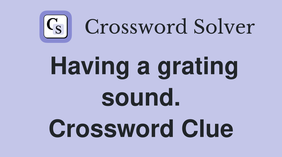 Having a grating sound. Crossword Clue