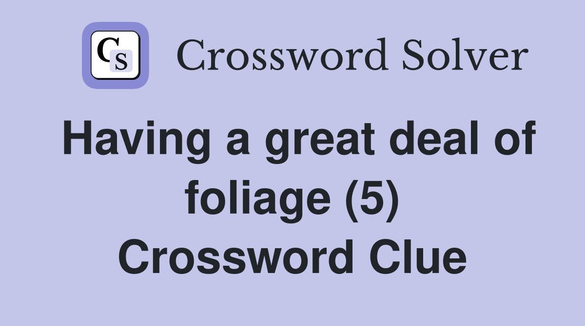 Having a great deal of foliage (5) Crossword Clue