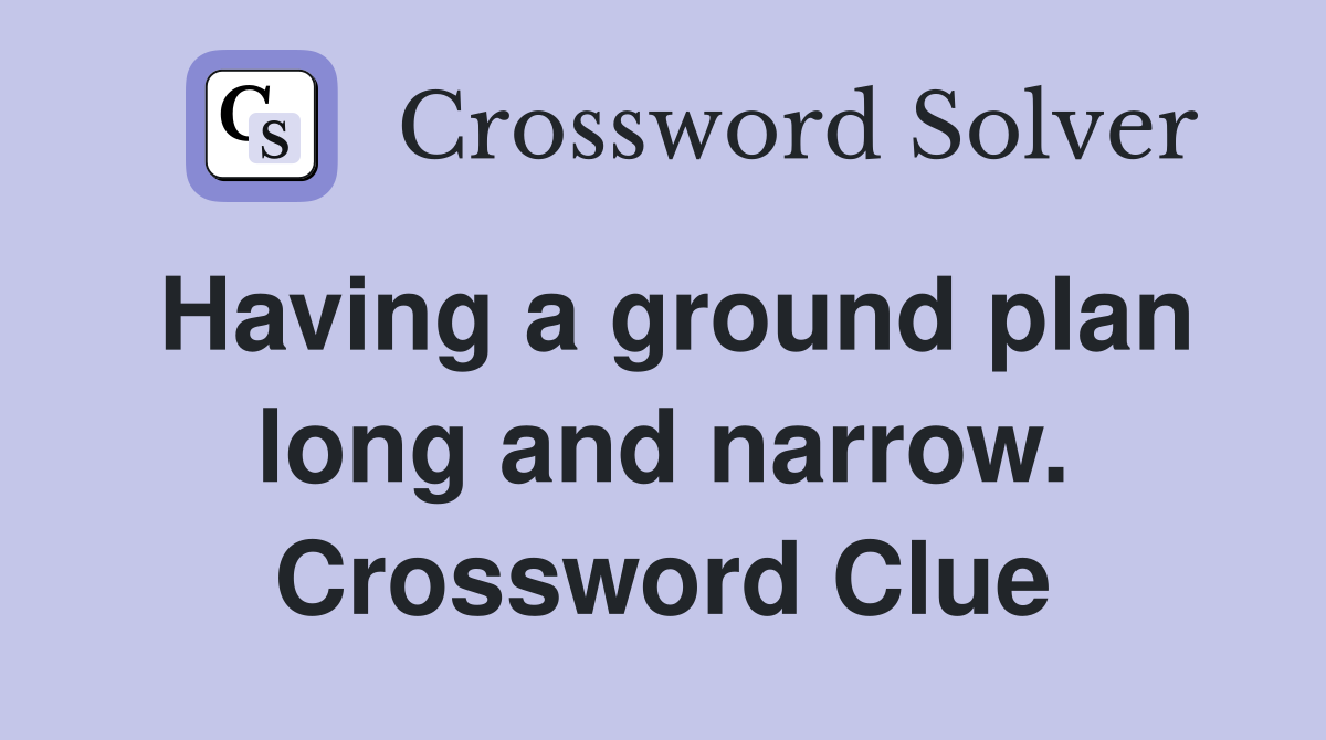 Having a ground plan long and narrow. Crossword Clue