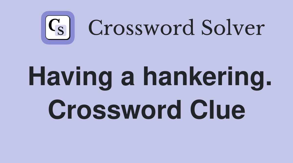 Having a hankering. Crossword Clue