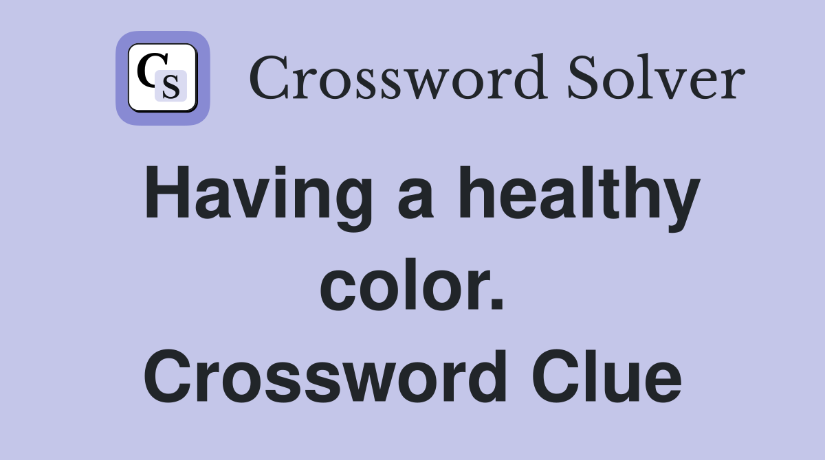 Having a healthy color. Crossword Clue