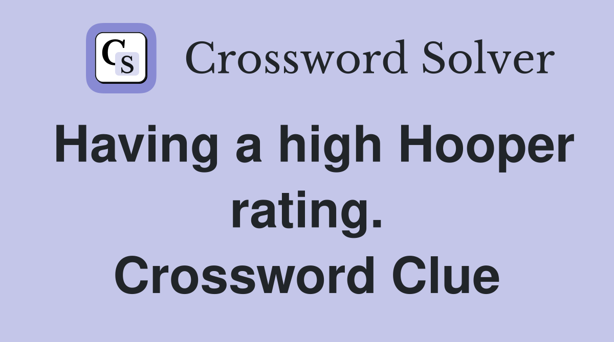 Having a high Hooper rating. Crossword Clue