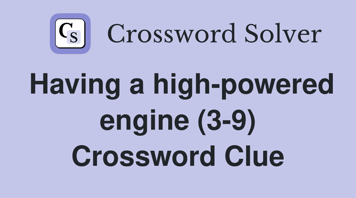Having a high-powered engine (3-9) Crossword Clue