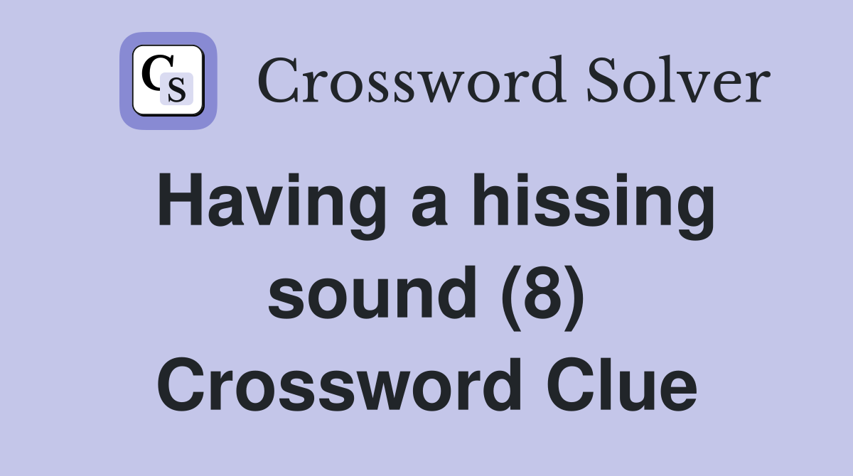 Having a hissing sound (8) Crossword Clue