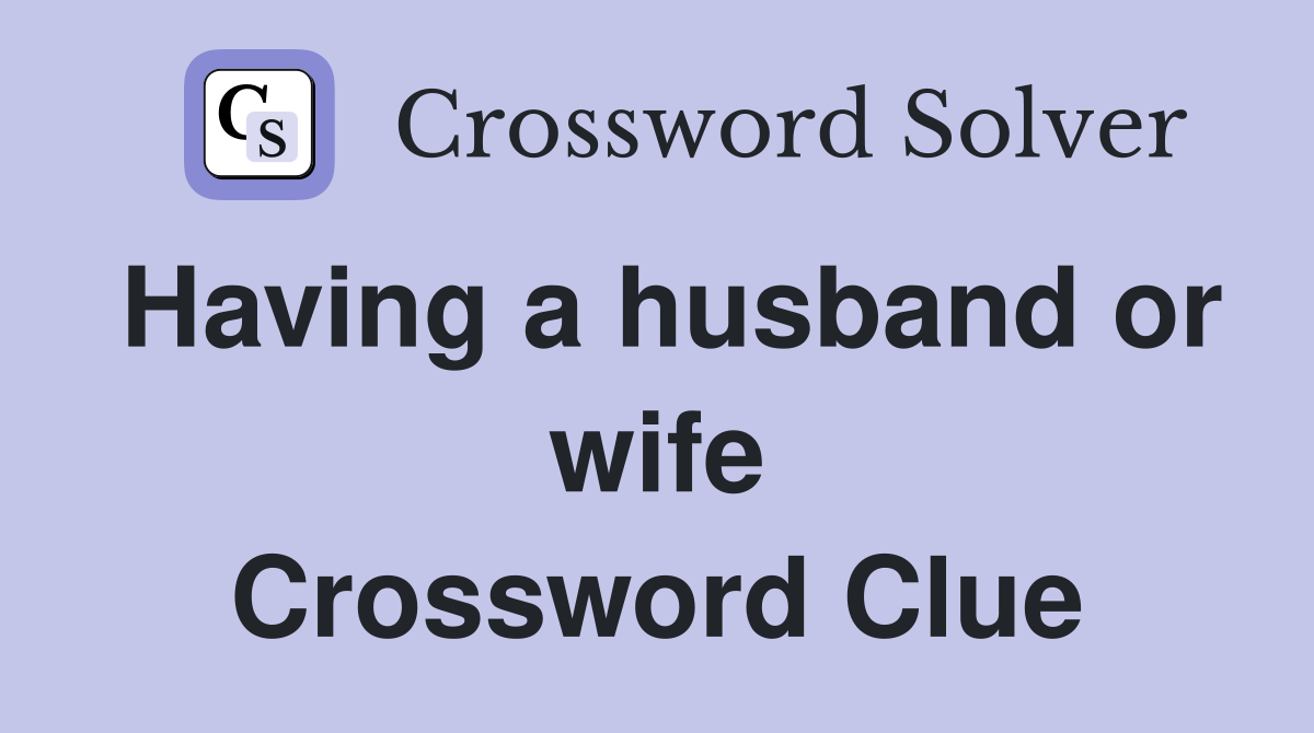 Having a husband or wife Crossword Clue