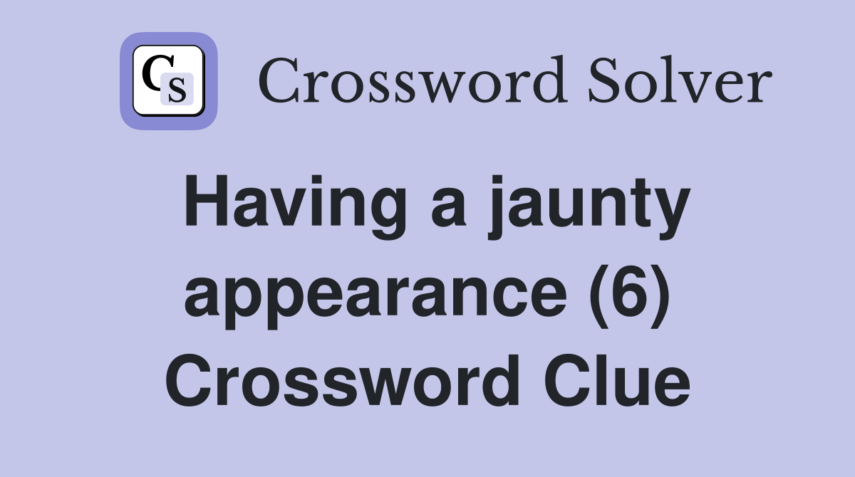 Having a jaunty appearance (6) Crossword Clue