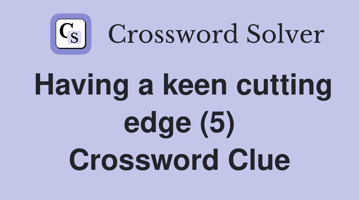 Having a keen cutting edge (5) Crossword Clue