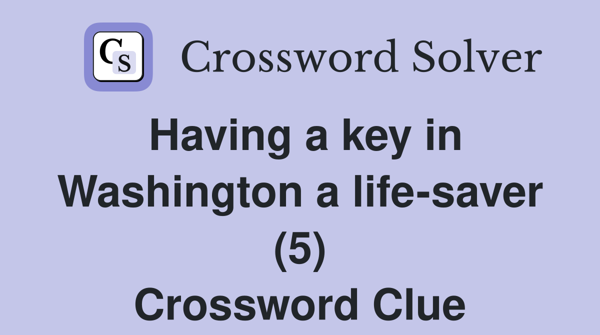 Having a key in Washington a life-saver (5) Crossword Clue