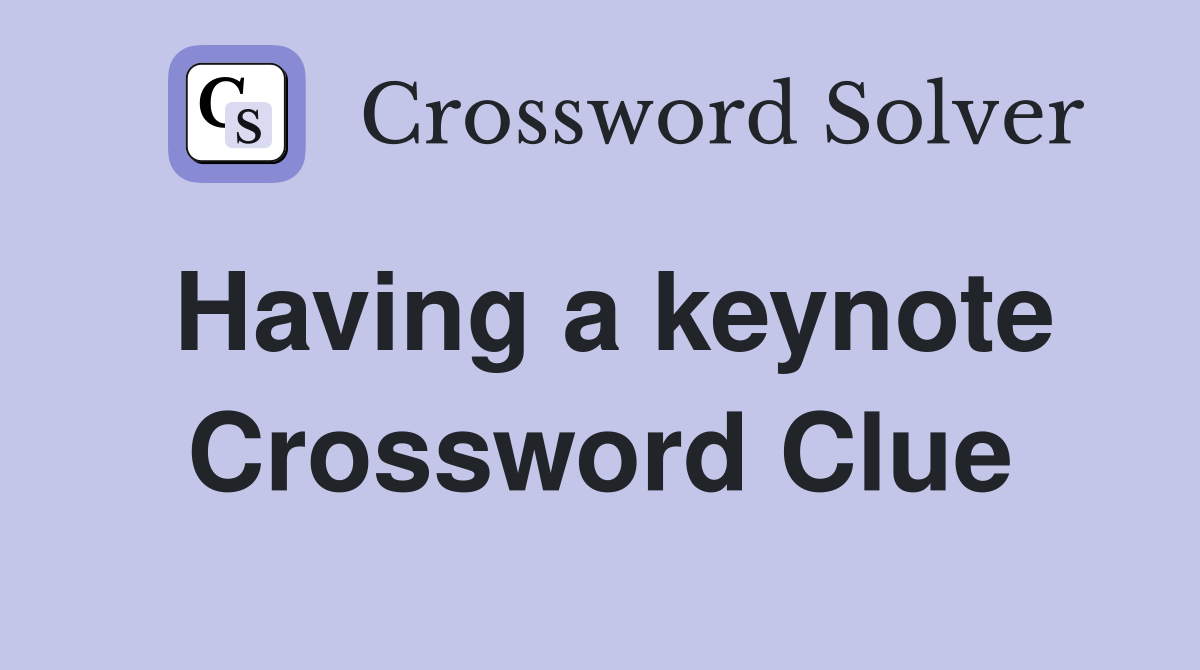 Having a keynote Crossword Clue