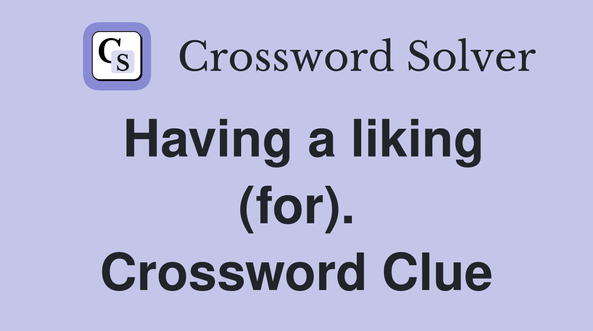 Having a liking (for). Crossword Clue
