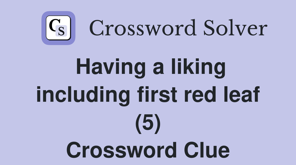 Having a liking including first red leaf (5) Crossword Clue