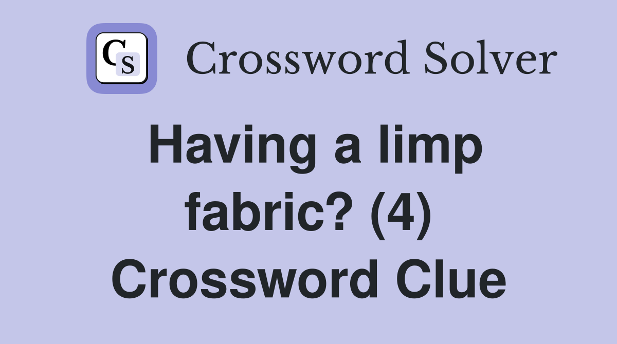 Having a limp fabric? (4) Crossword Clue