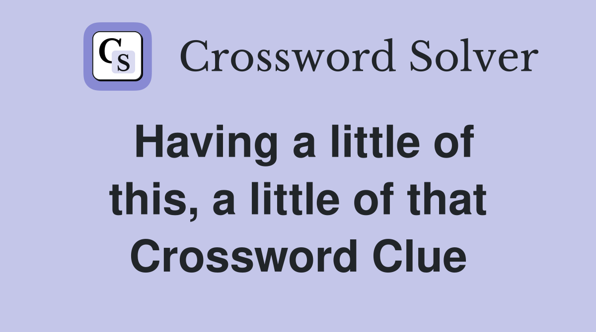 Having a little of this, a little of that Crossword Clue