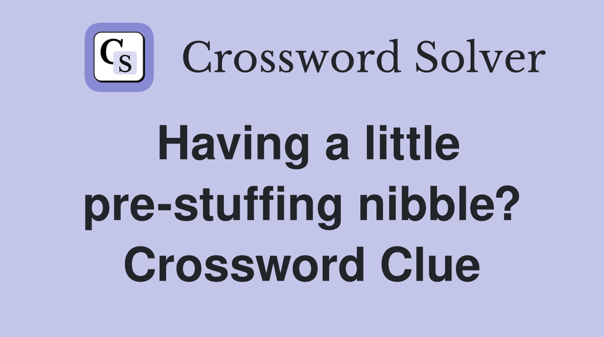 Having a little pre-stuffing nibble? Crossword Clue
