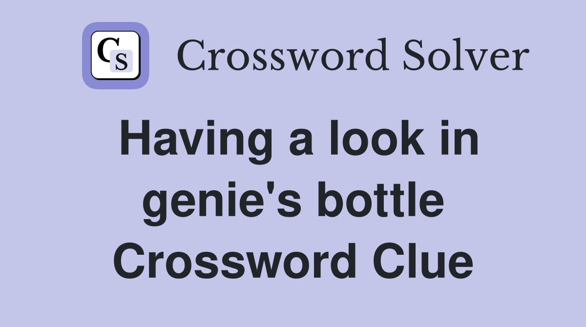 Having a look in genie's bottle Crossword Clue