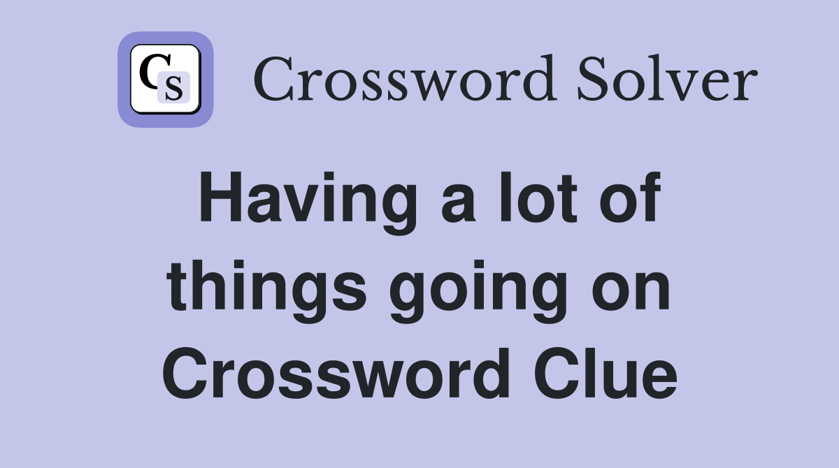 Having a lot of things going on Crossword Clue