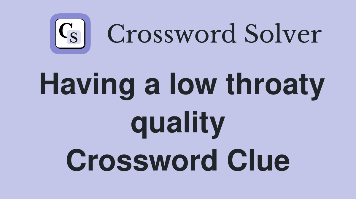 Having a low throaty quality Crossword Clue