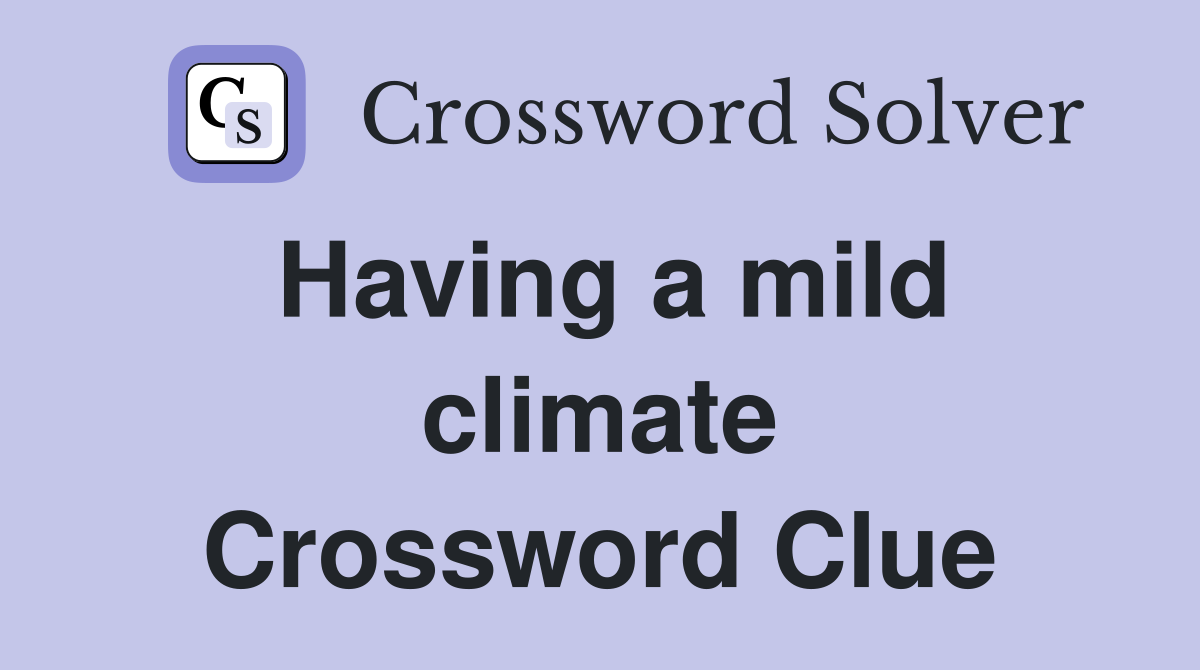 Having a mild climate Crossword Clue