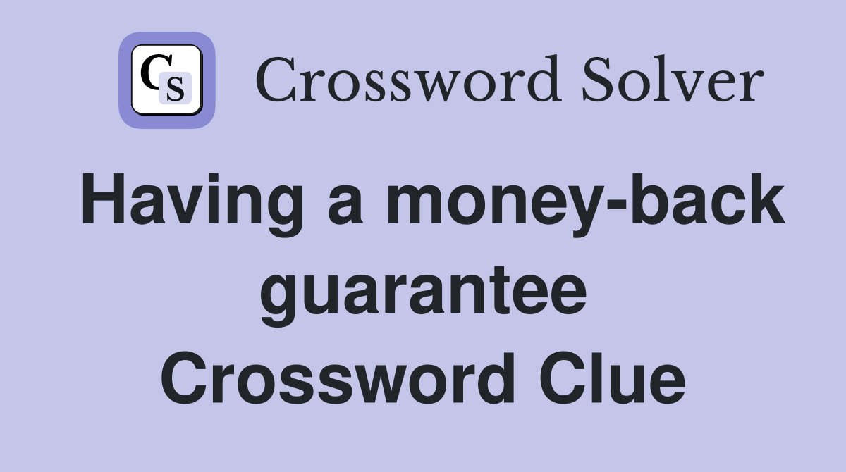 Having a money-back guarantee Crossword Clue