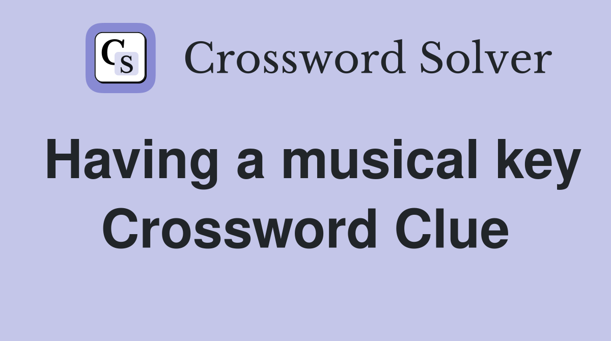 Having a musical key Crossword Clue