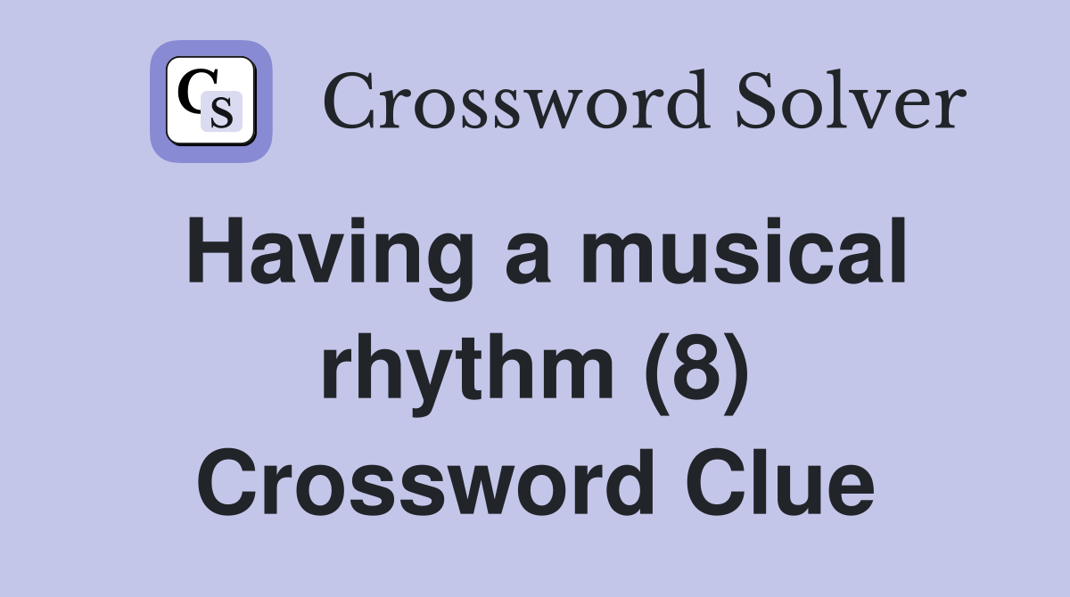 Having a musical rhythm (8) Crossword Clue