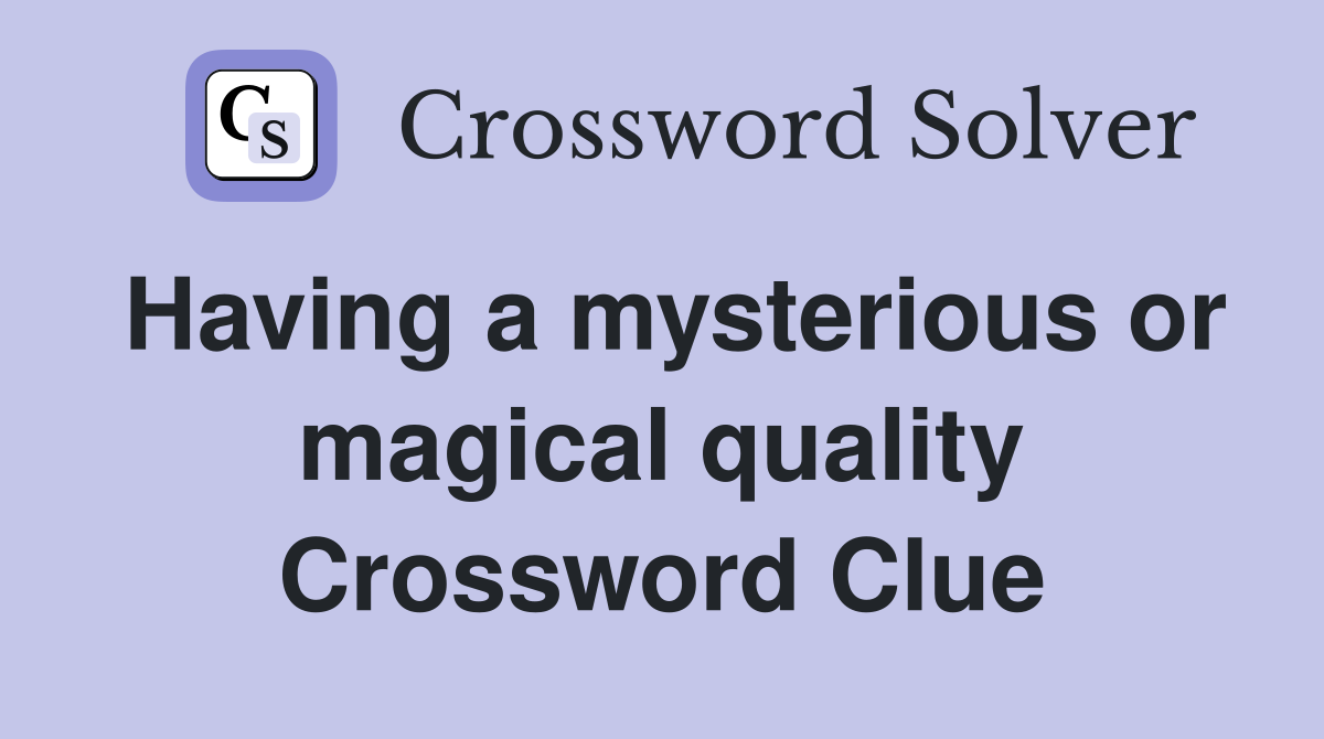 Having a mysterious or magical quality Crossword Clue