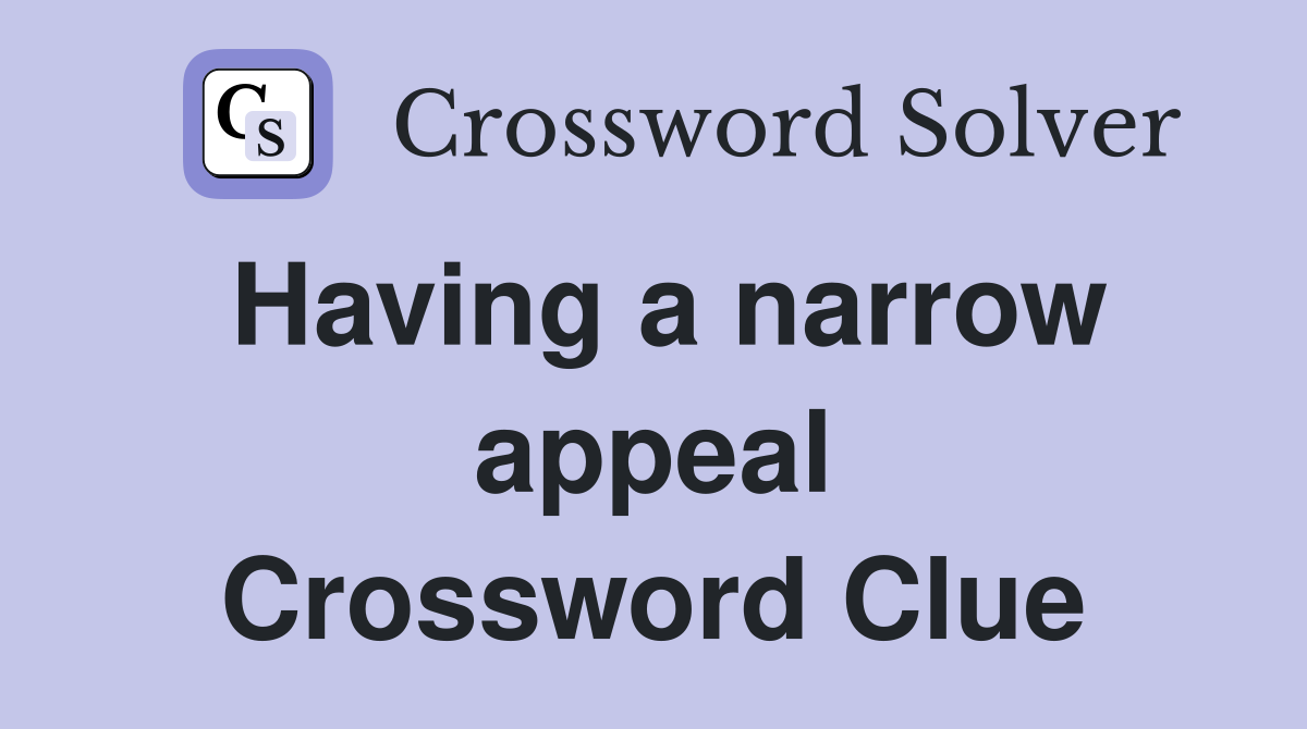 Having a narrow appeal Crossword Clue