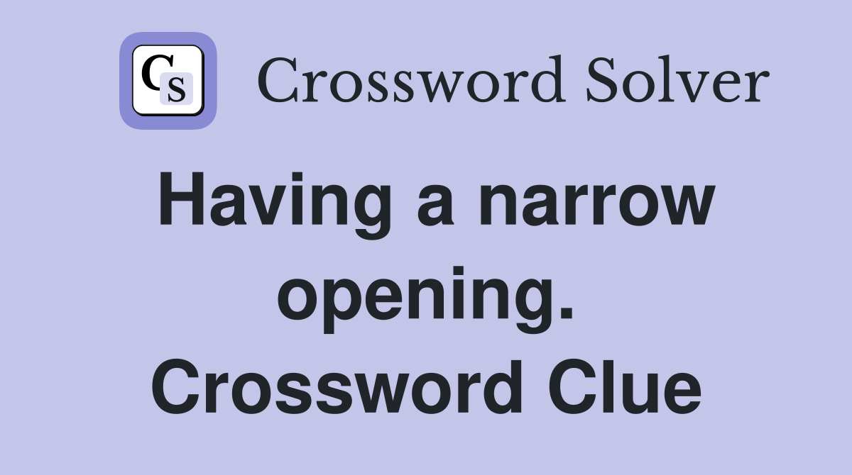 Having a narrow opening. Crossword Clue