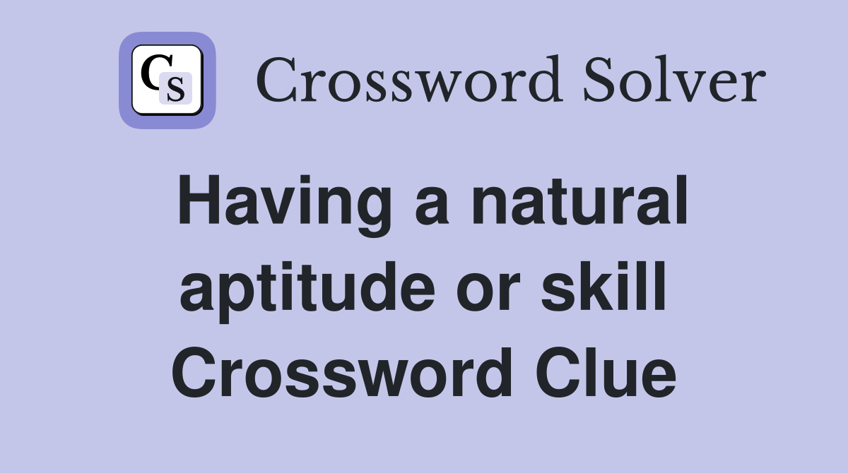 Having a natural aptitude or skill Crossword Clue