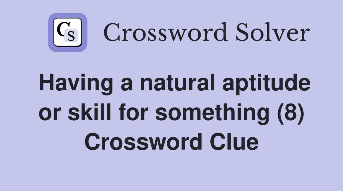 Having a natural aptitude or skill for something (8) Crossword Clue